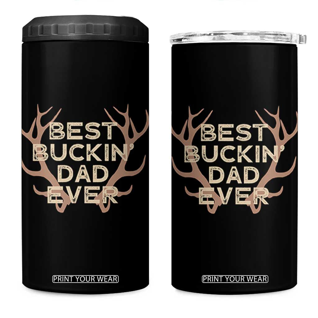 Funny Best Buckin Dad Ever 4 in 1 Can Cooler Tumbler Deer Hunting Father's Day TS11 One Size: 16 oz Black Print Your Wear