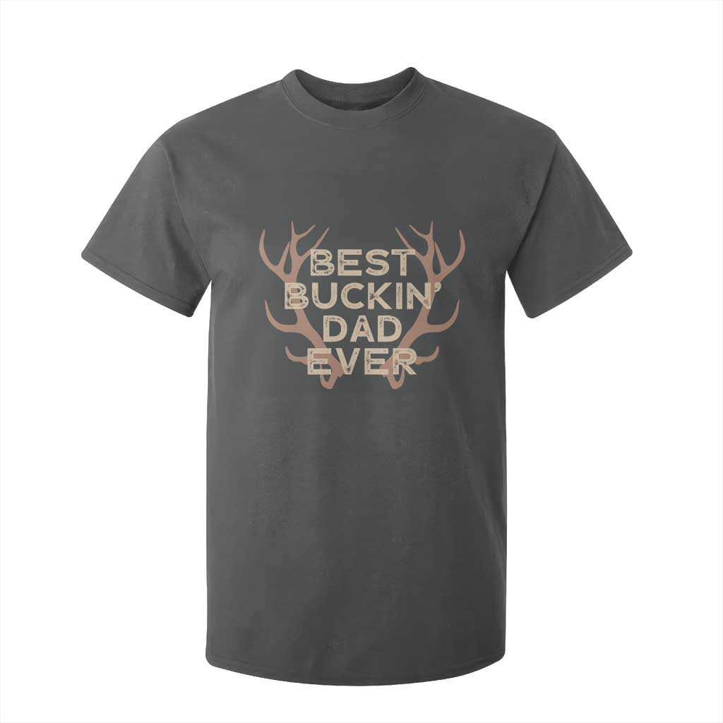 Funny Best Buckin Dad Ever T Shirt For Kid Deer Hunting Father's Day TS11 Dark Heather Print Your Wear