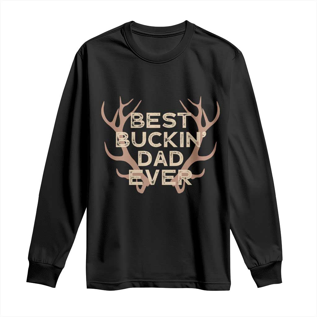 Funny Best Buckin Dad Ever Long Sleeve Shirt Deer Hunting Father's Day TS11 Black Print Your Wear