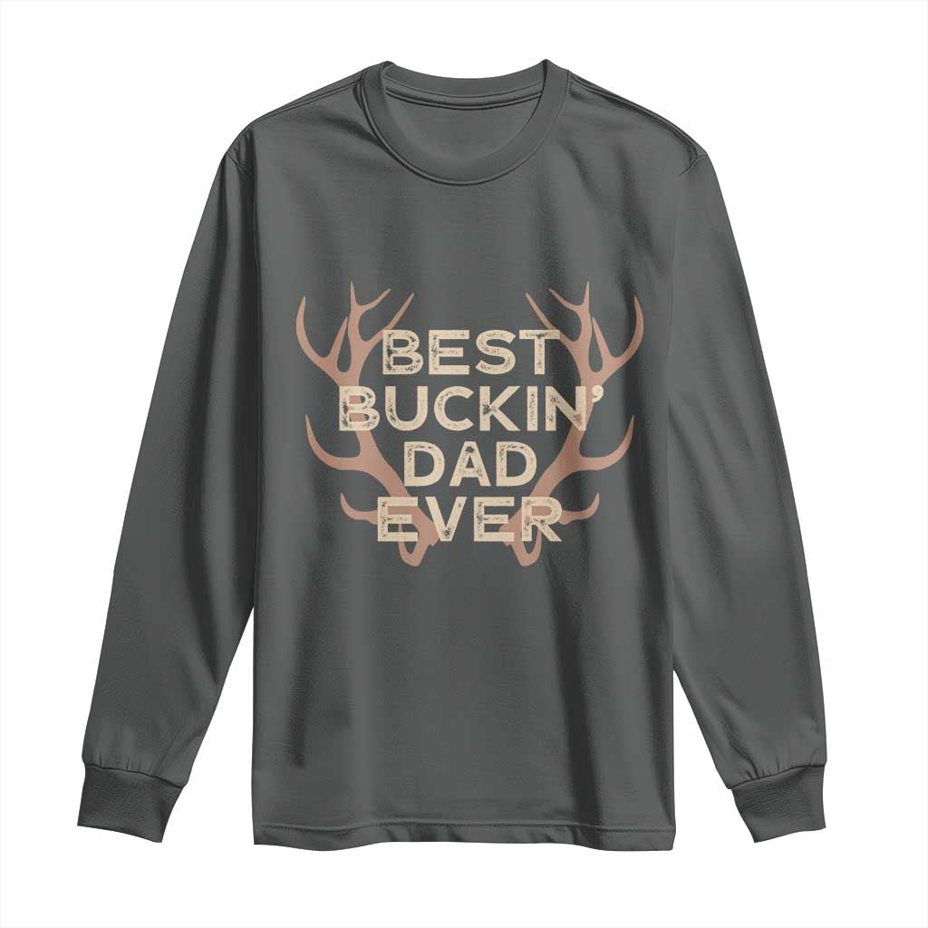 Funny Best Buckin Dad Ever Long Sleeve Shirt Deer Hunting Father's Day TS11 Dark Heather Print Your Wear