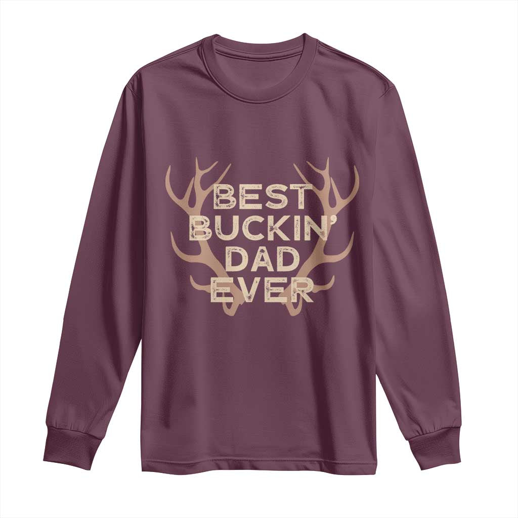 Funny Best Buckin Dad Ever Long Sleeve Shirt Deer Hunting Father's Day TS11 Maroon Print Your Wear