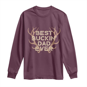 Funny Best Buckin Dad Ever Long Sleeve Shirt Deer Hunting Father's Day TS11 Maroon Print Your Wear