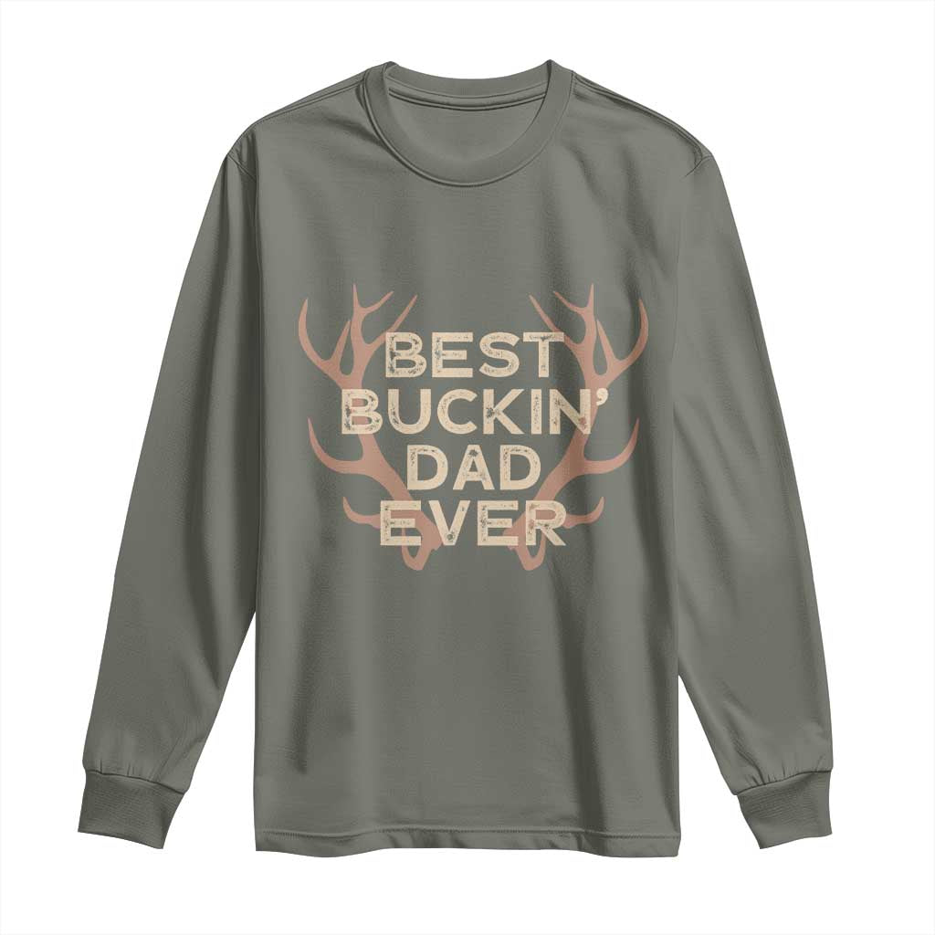 Funny Best Buckin Dad Ever Long Sleeve Shirt Deer Hunting Father's Day TS11 Military Green Print Your Wear