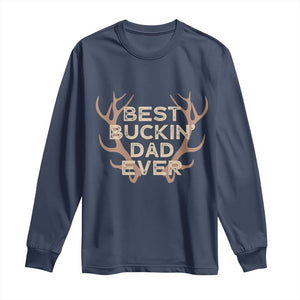 Funny Best Buckin Dad Ever Long Sleeve Shirt Deer Hunting Father's Day TS11 Navy Print Your Wear
