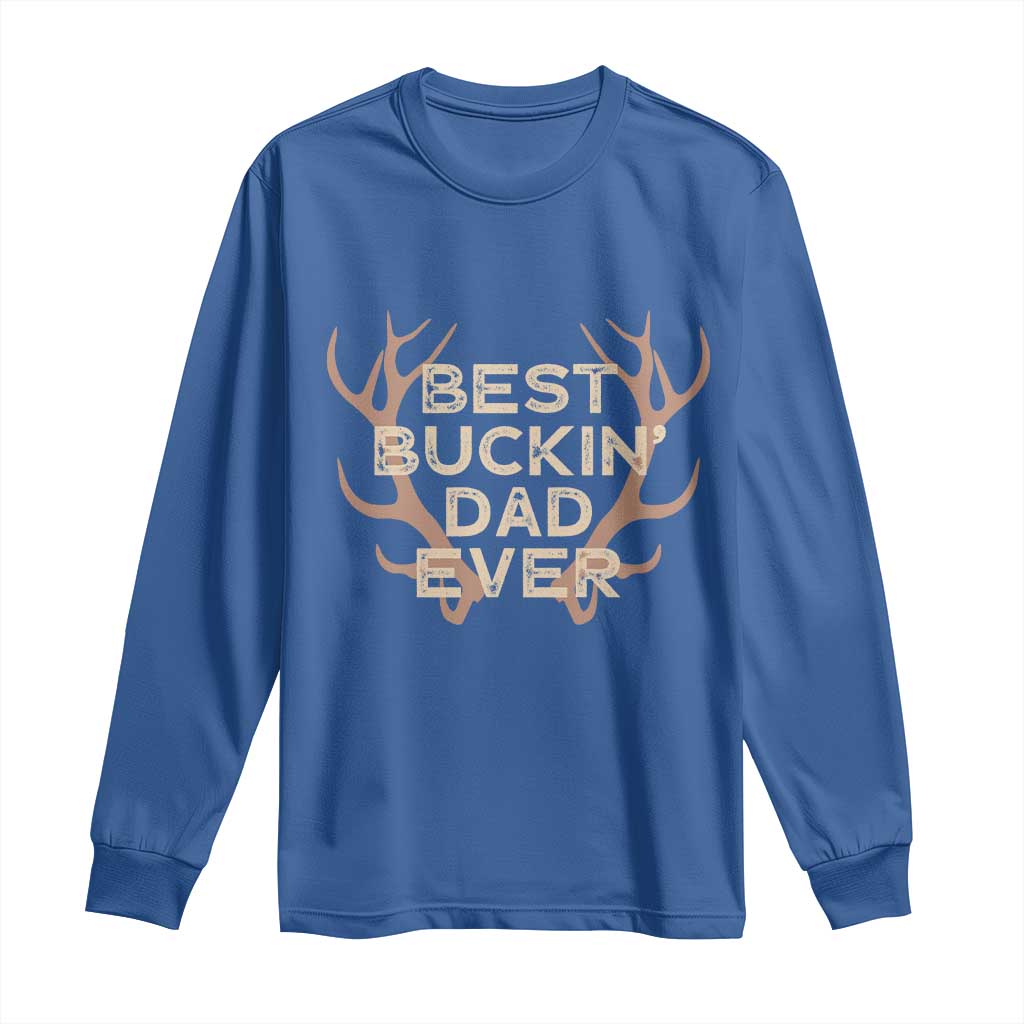 Funny Best Buckin Dad Ever Long Sleeve Shirt Deer Hunting Father's Day TS11 Royal Blue Print Your Wear