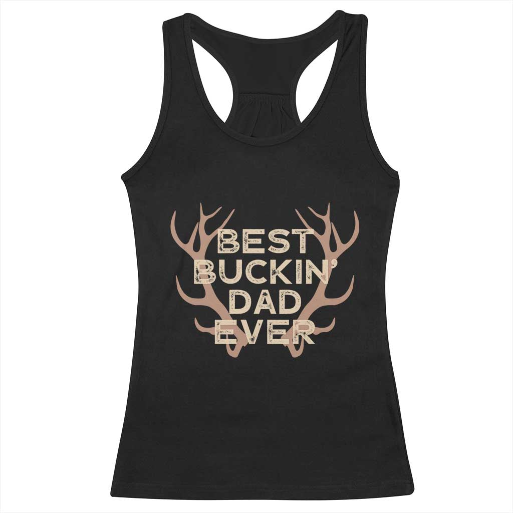 Funny Best Buckin Dad Ever Racerback Tank Top Deer Hunting Father's Day - Print Your Wear