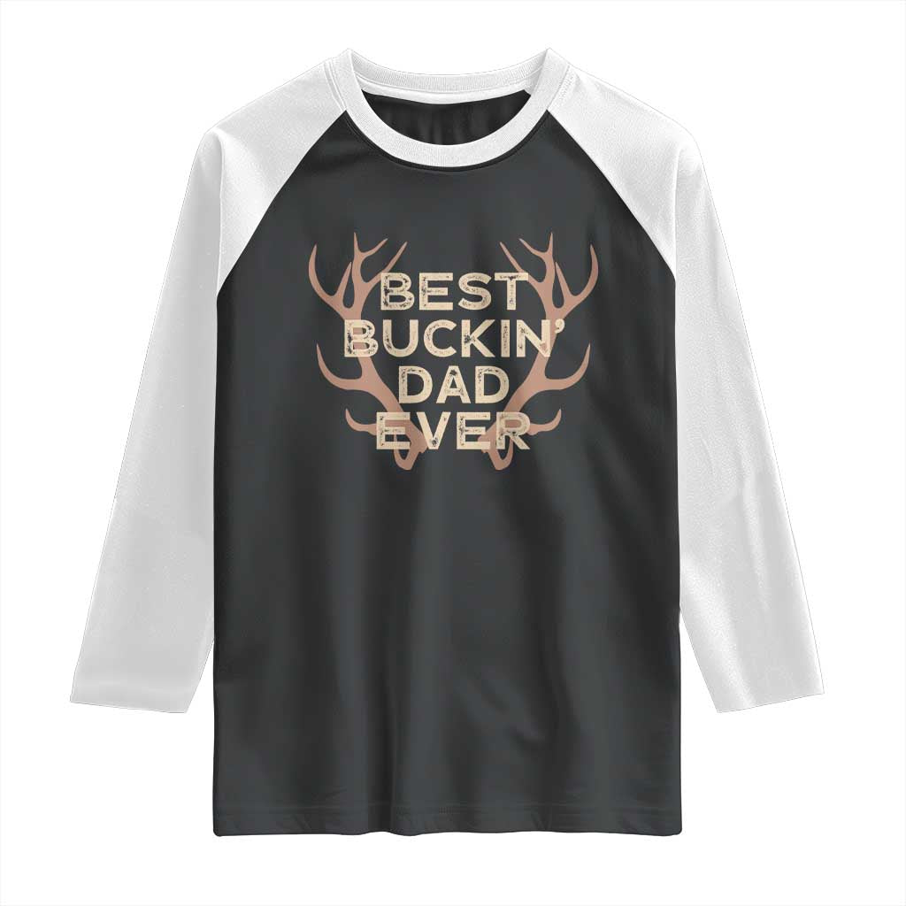 Funny Best Buckin Dad Ever Raglan Shirt Deer Hunting Father's Day TS11 Black White Print Your Wear