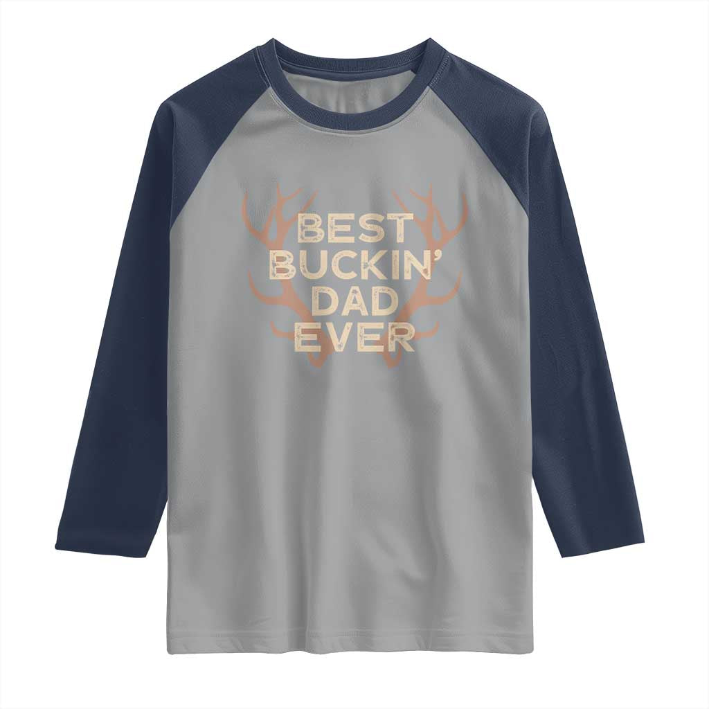 Funny Best Buckin Dad Ever Raglan Shirt Deer Hunting Father's Day TS11 Sport Gray Navy Print Your Wear
