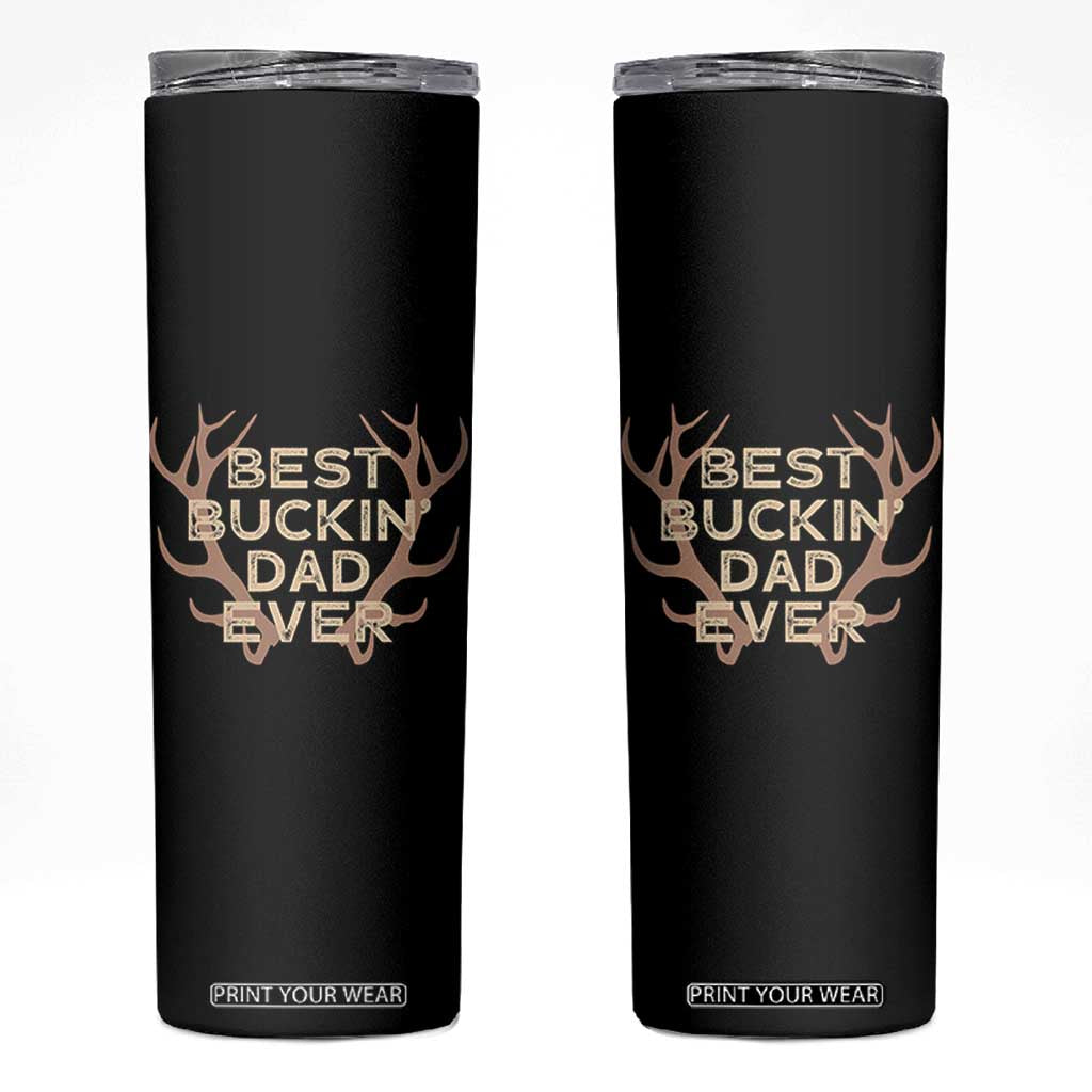 Funny Best Buckin Dad Ever Skinny Tumbler Deer Hunting Father's Day TS11 Black Print Your Wear
