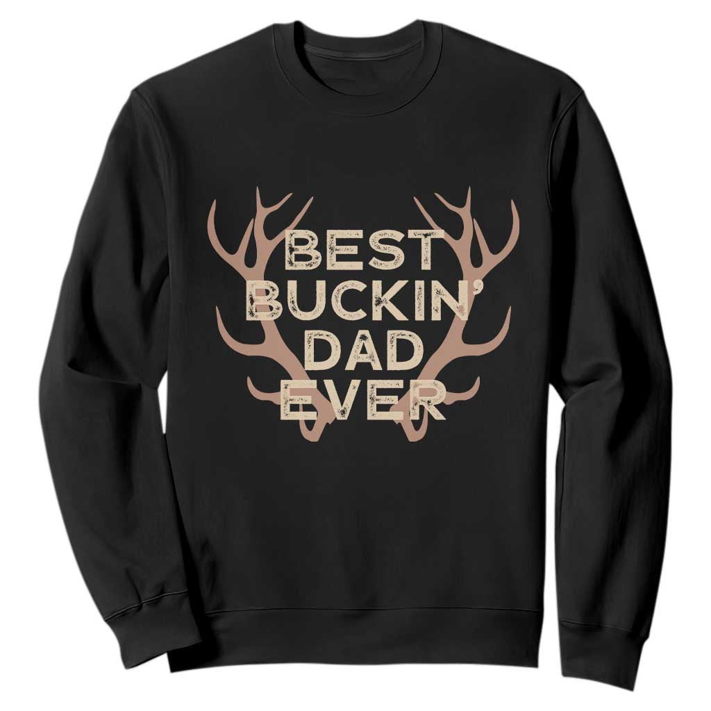 Funny Best Buckin Dad Ever Sweatshirt Deer Hunting Father's Day - Print Your Wear