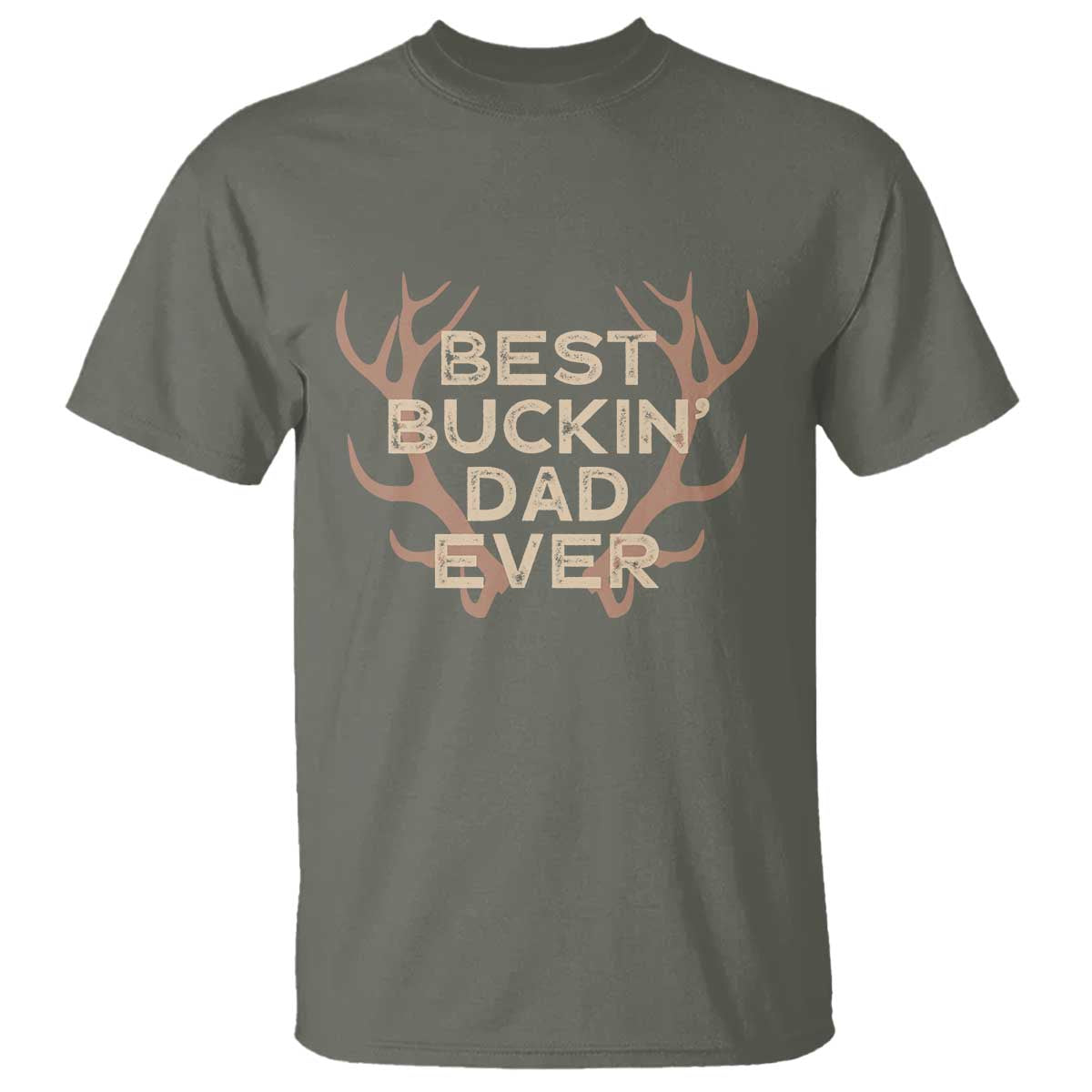 Funny Best Buckin Dad Ever T Shirt Deer Hunting Father's Day TS11 Military Green Print Your Wear