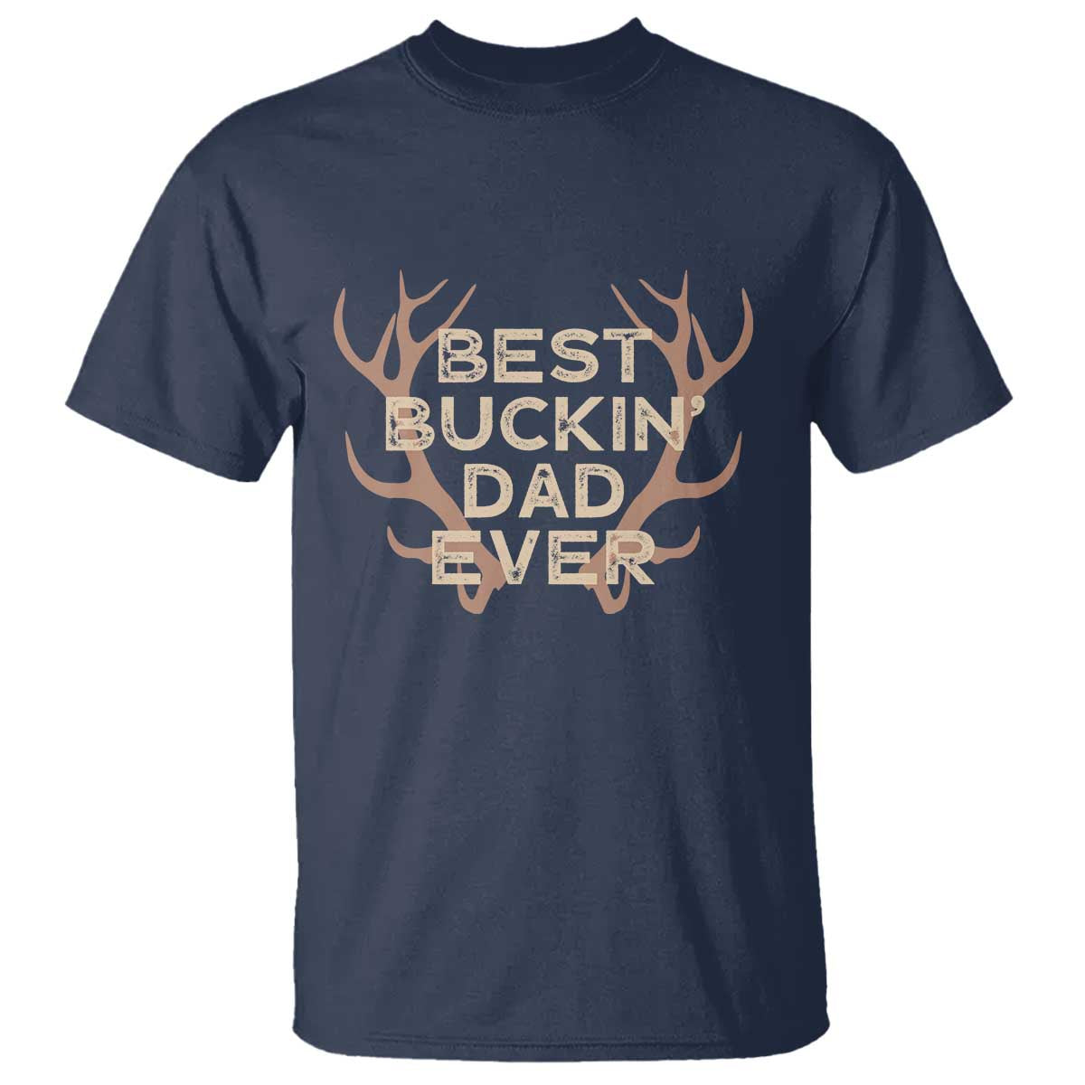 Funny Best Buckin Dad Ever T Shirt Deer Hunting Father's Day TS11 Navy Print Your Wear