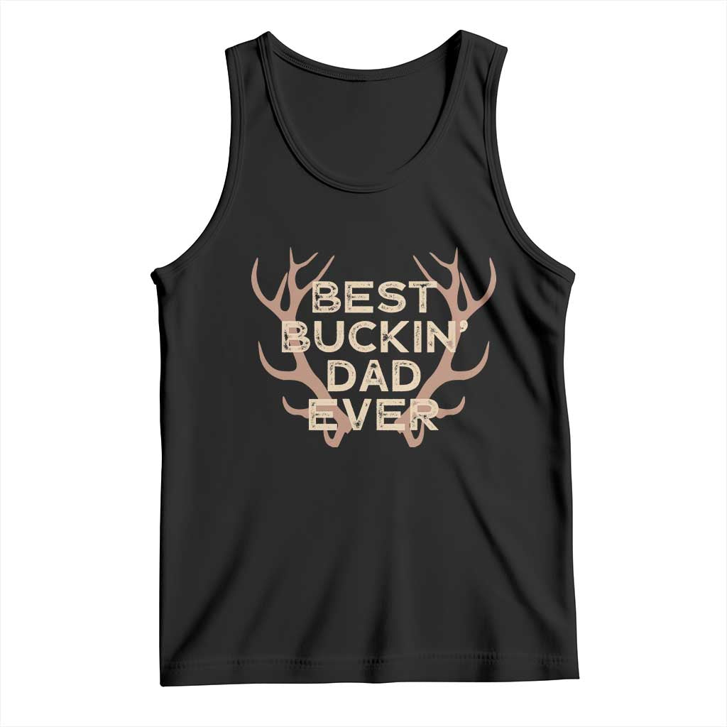 Funny Best Buckin Dad Ever Tank Top Deer Hunting Father's Day TS11 Black Print Your Wear