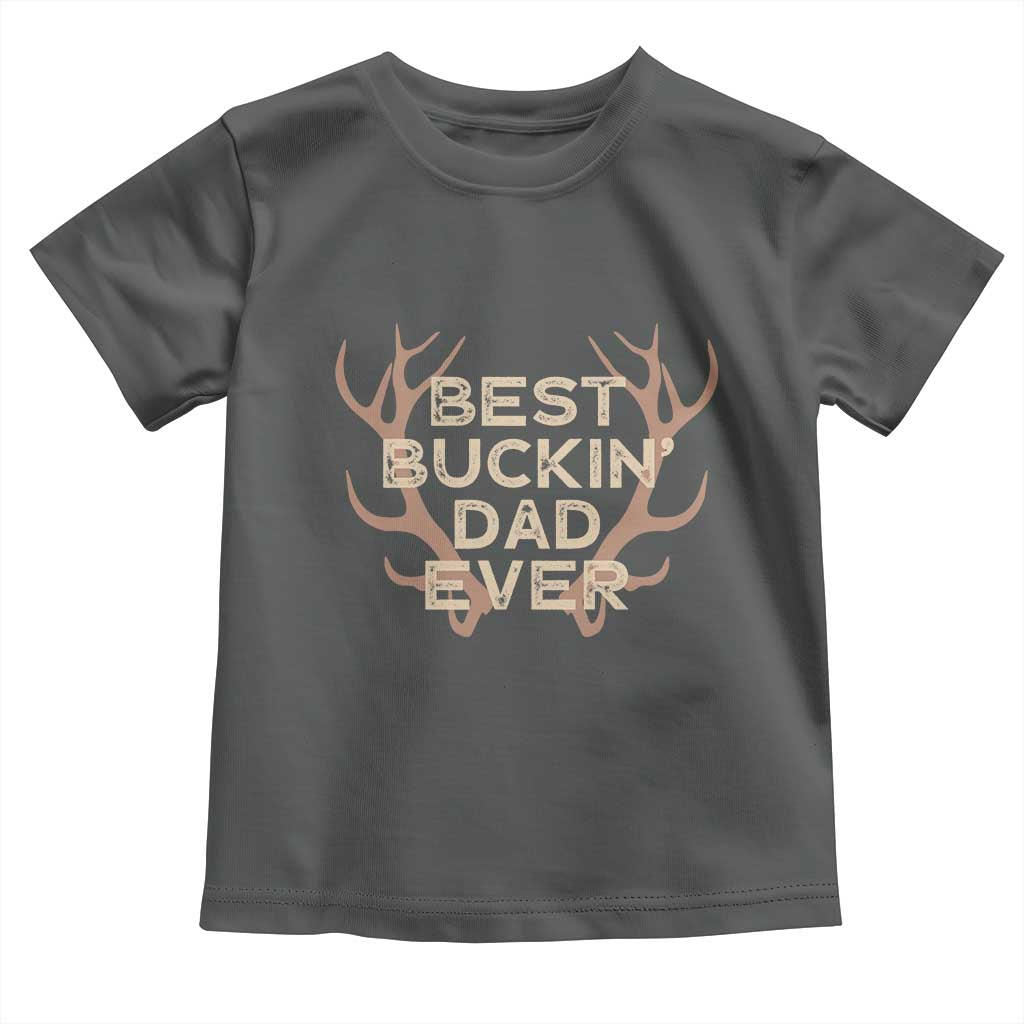 Funny Best Buckin Dad Ever Toddler T Shirt Deer Hunting Father's Day TS11 Dark Heather Print Your Wear