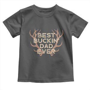 Funny Best Buckin Dad Ever Toddler T Shirt Deer Hunting Father's Day TS11 Dark Heather Print Your Wear