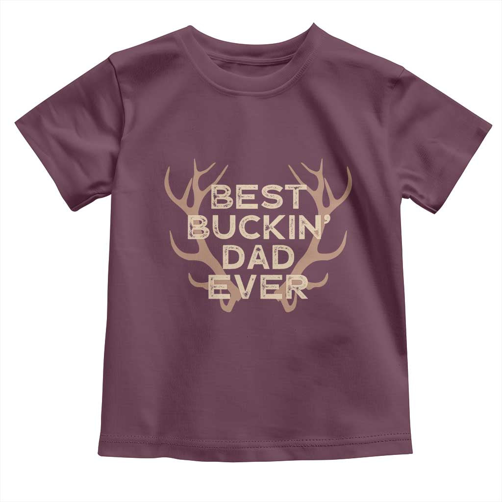 Funny Best Buckin Dad Ever Toddler T Shirt Deer Hunting Father's Day TS11 Maroon Print Your Wear