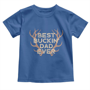Funny Best Buckin Dad Ever Toddler T Shirt Deer Hunting Father's Day TS11 Royal Blue Print Your Wear
