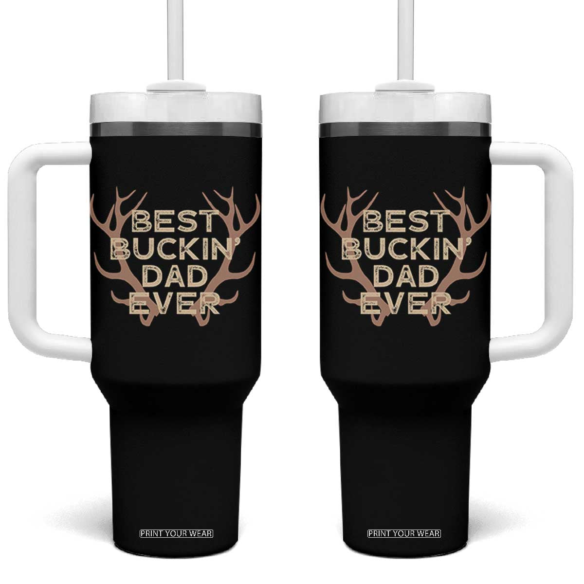 Funny Best Buckin Dad Ever Tumbler With Handle Deer Hunting Father's Day TS11 One Size: 40 oz Black Print Your Wear