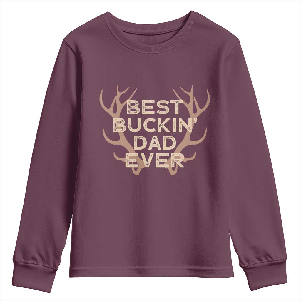 Funny Best Buckin Dad Ever Youth Sweatshirt Deer Hunting Father's Day TS11 Maroon Print Your Wear
