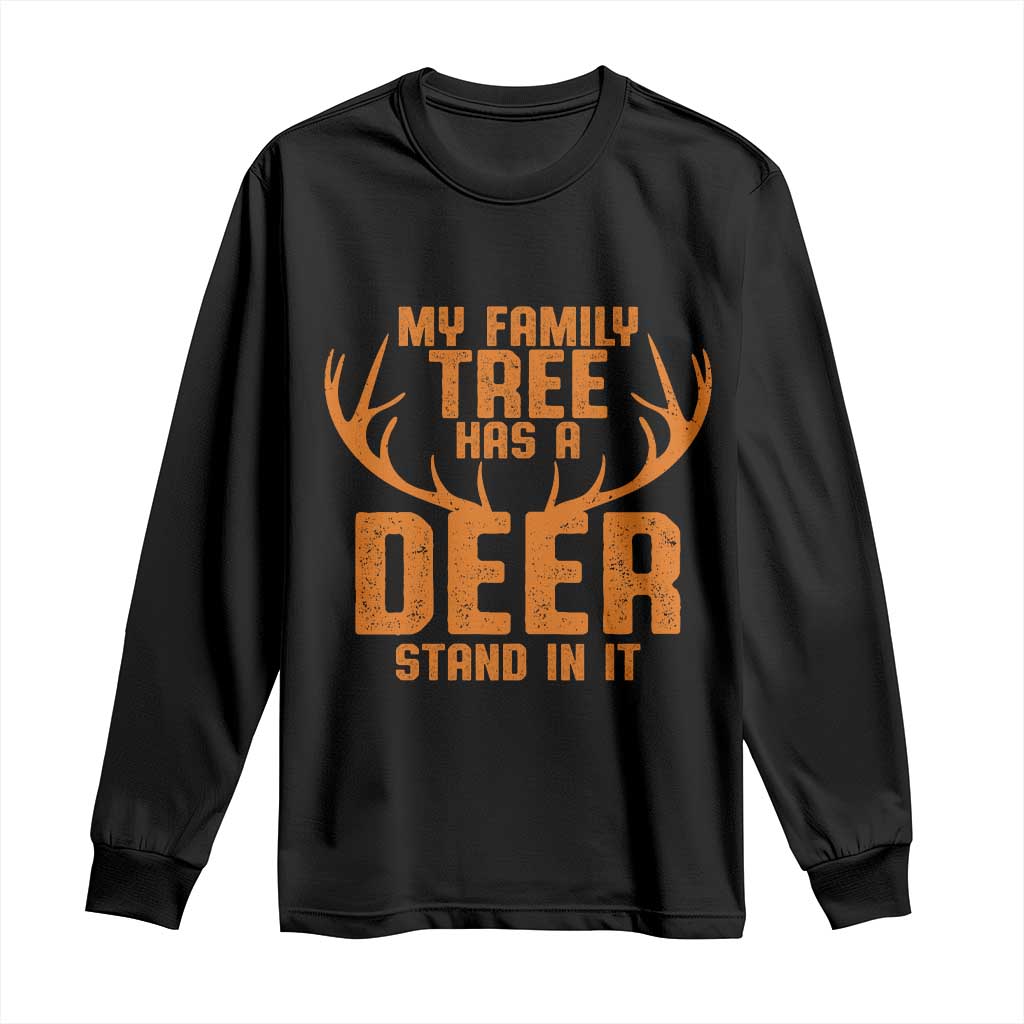 Funny My Family Tree Has A Deer Stand In It Long Sleeve Shirt Deer Hunting TS11 Black Print Your Wear