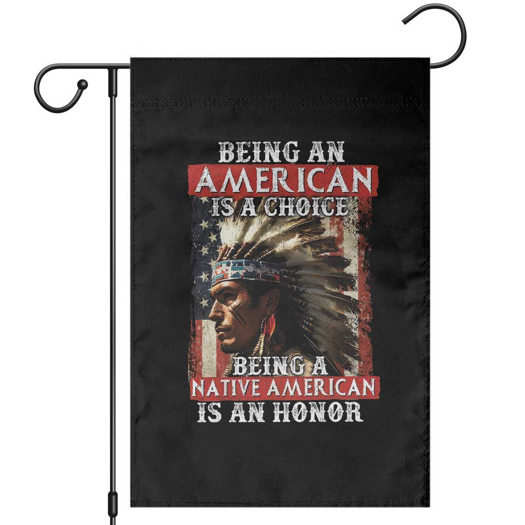 Being An American Is A Choice Being A Native American Is An Honor Garden Flag USA Flag TS11 Black Print Your Wear