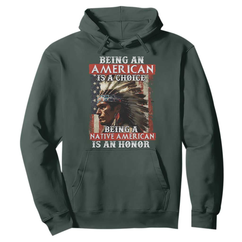 Being An American Is A Choice Being A Native American Is An Honor Hoodie USA Flag TS11 Dark Forest Green Print Your Wear