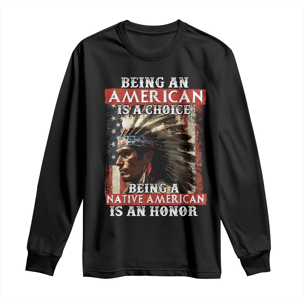 Being An American Is A Choice Being A Native American Is An Honor Long Sleeve Shirt USA Flag TS11 Black Print Your Wear
