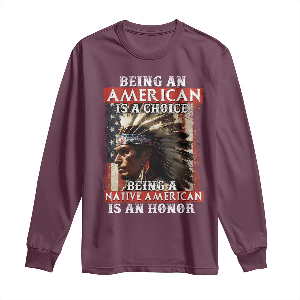Being An American Is A Choice Being A Native American Is An Honor Long Sleeve Shirt USA Flag TS11 Maroon Print Your Wear