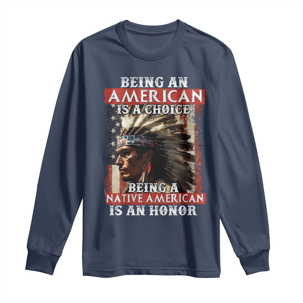 Being An American Is A Choice Being A Native American Is An Honor Long Sleeve Shirt USA Flag TS11 Navy Print Your Wear