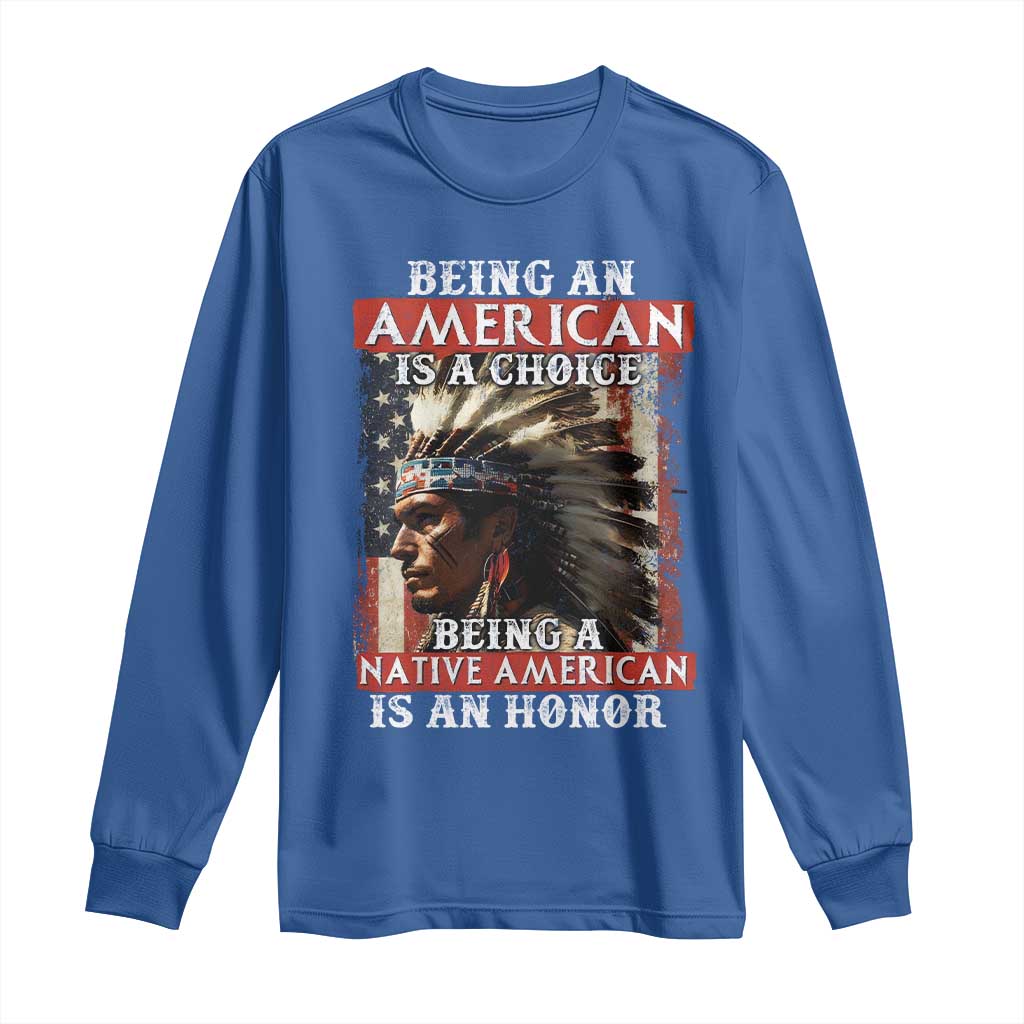 Being An American Is A Choice Being A Native American Is An Honor Long Sleeve Shirt USA Flag TS11 Royal Blue Print Your Wear