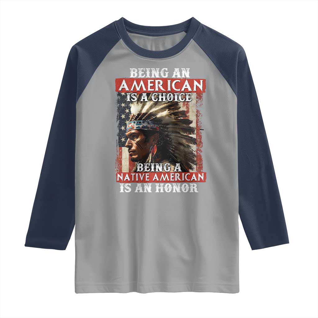 Being An American Is A Choice Being A Native American Is An Honor Raglan Shirt USA Flag TS11 Sport Gray Navy Print Your Wear