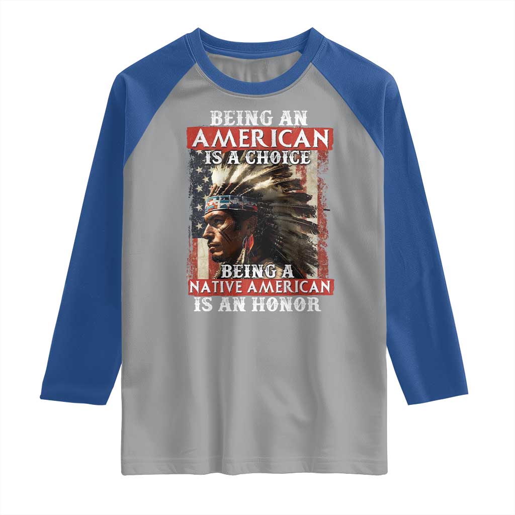 Being An American Is A Choice Being A Native American Is An Honor Raglan Shirt USA Flag TS11 Sport Gray Royal Print Your Wear