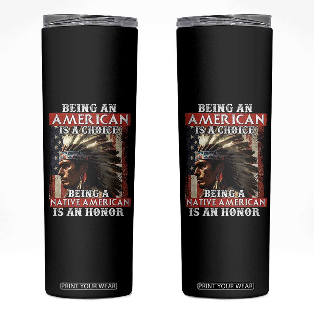 Being An American Is A Choice Being A Native American Is An Honor Skinny Tumbler USA Flag TS11 Black Print Your Wear