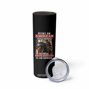 Being An American Is A Choice Being A Native American Is An Honor Skinny Tumbler USA Flag TS11 Print Your Wear