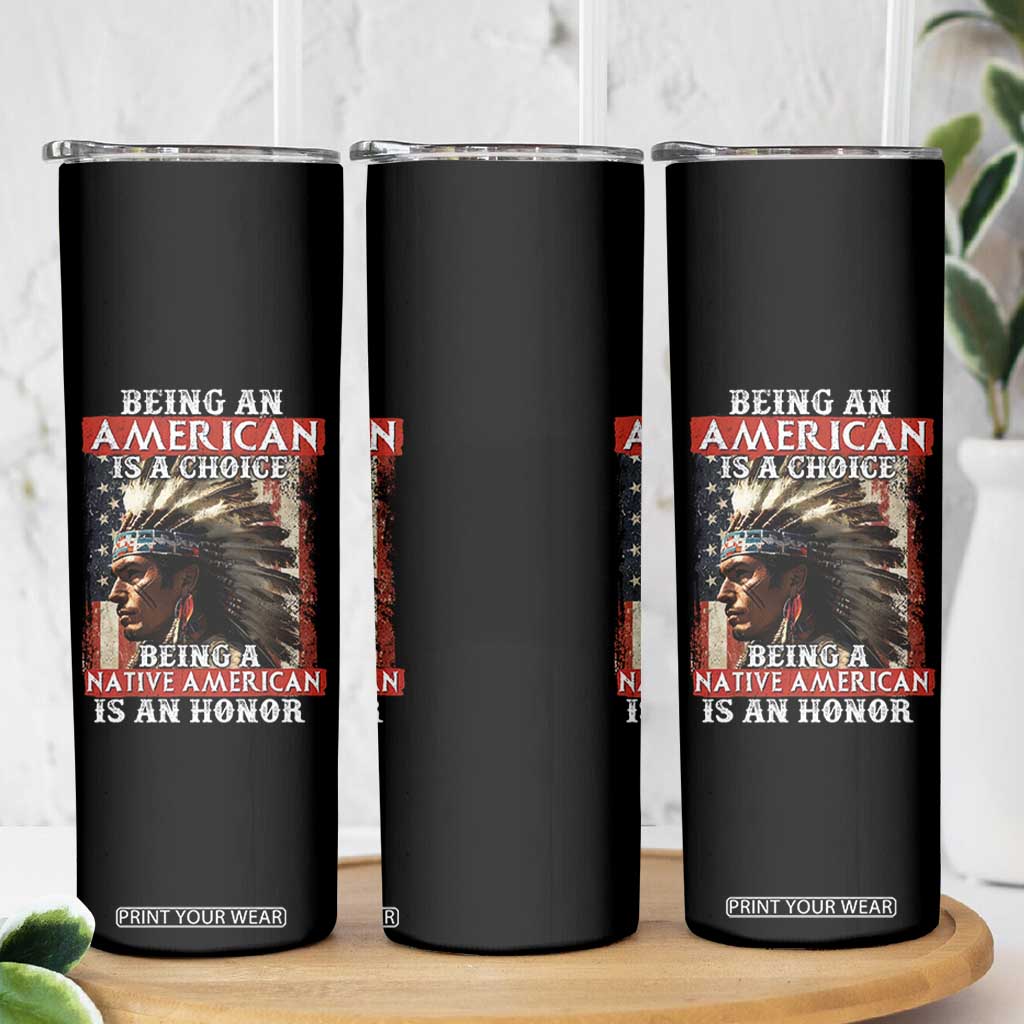 Being An American Is A Choice Being A Native American Is An Honor Skinny Tumbler USA Flag TS11 Print Your Wear