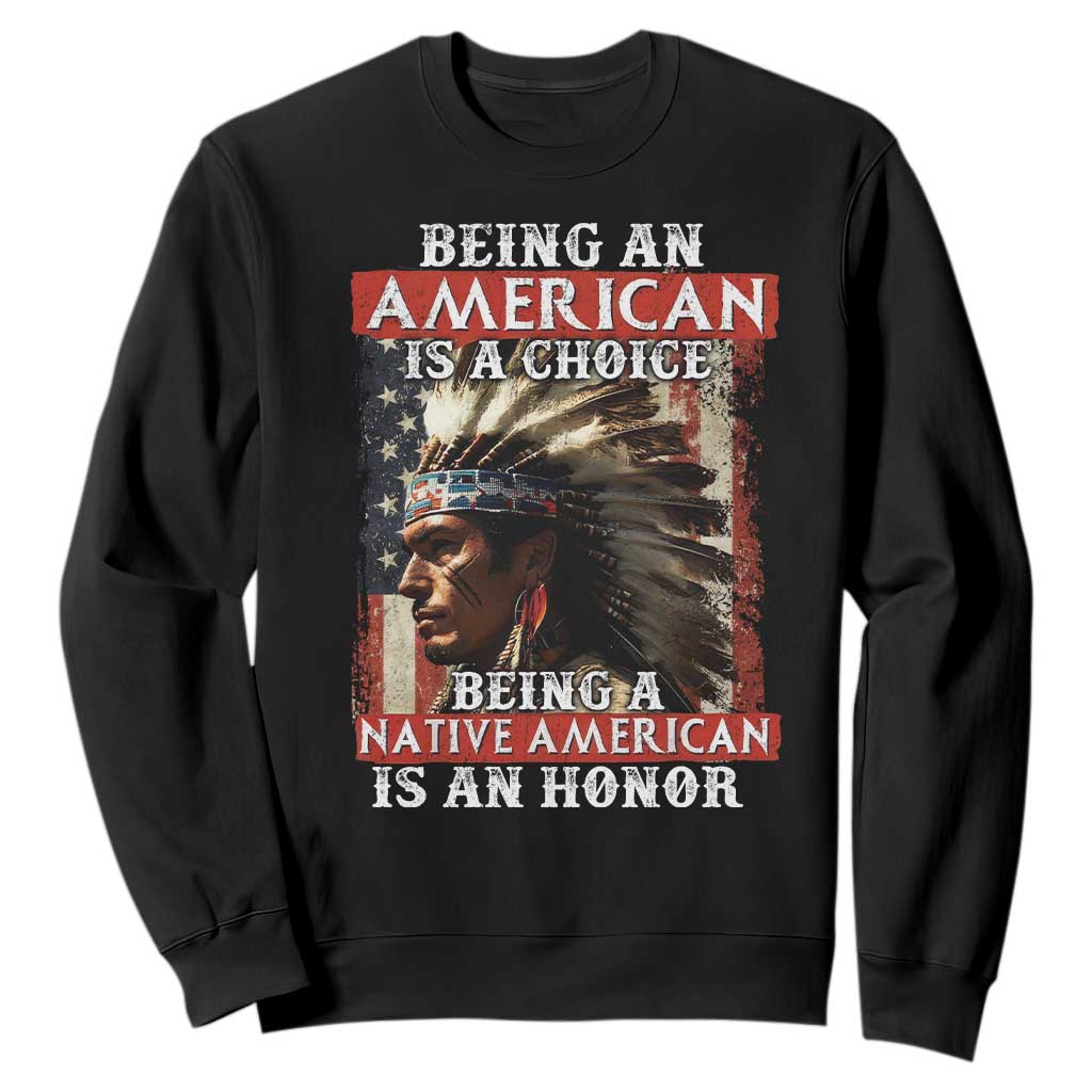 Being An American Is A Choice Being A Native American Is An Honor Sweatshirt USA Flag TS11 Black Print Your Wear
