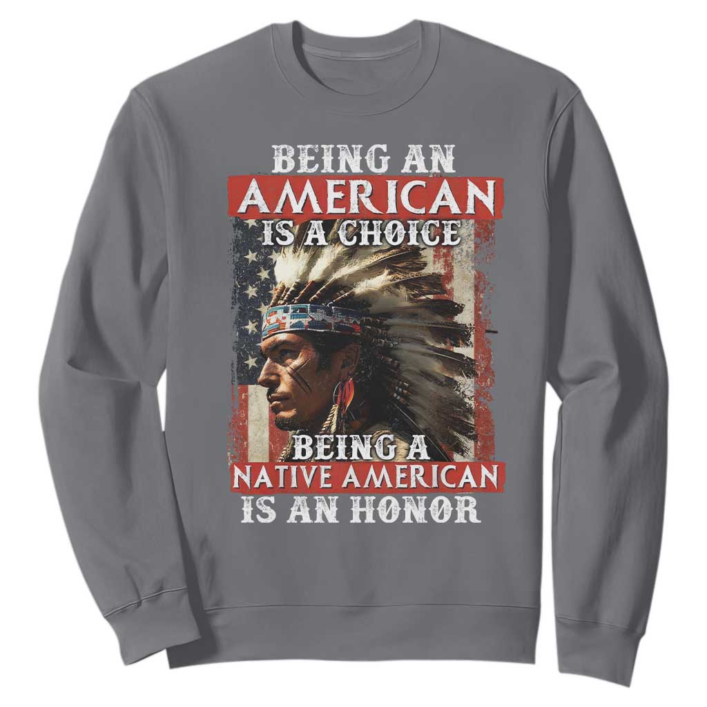 Being An American Is A Choice Being A Native American Is An Honor Sweatshirt USA Flag TS11 Charcoal Print Your Wear