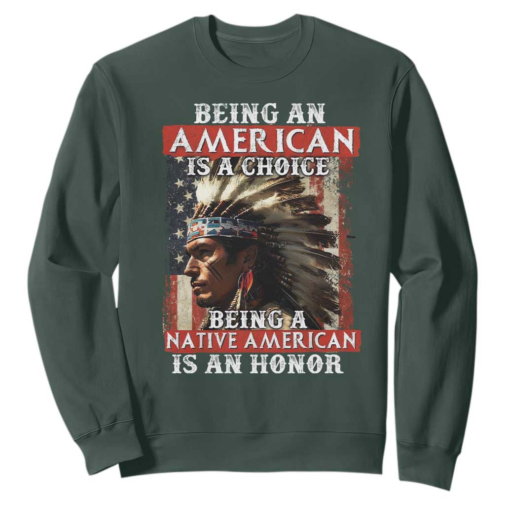 Being An American Is A Choice Being A Native American Is An Honor Sweatshirt USA Flag TS11 Dark Forest Green Print Your Wear