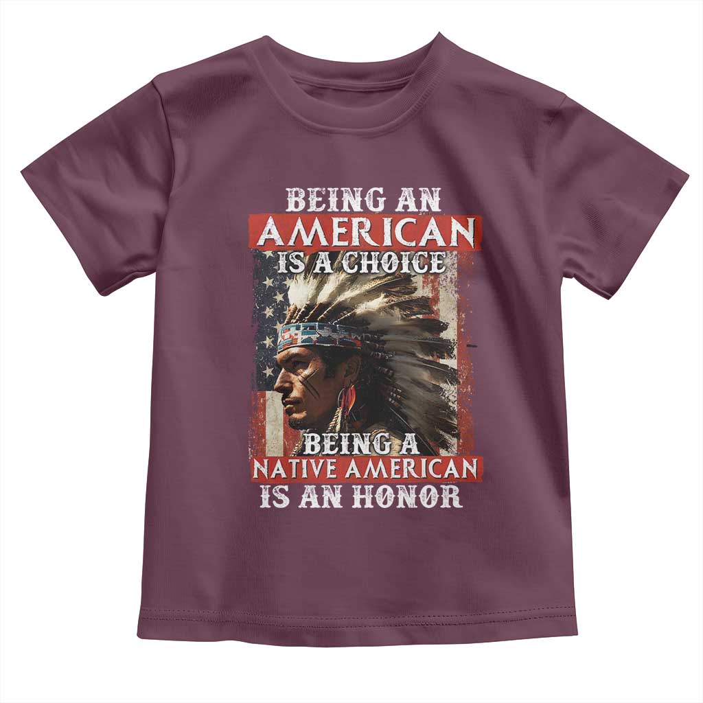 Being An American Is A Choice Being A Native American Is An Honor Toddler T Shirt USA Flag TS11 Maroon Print Your Wear