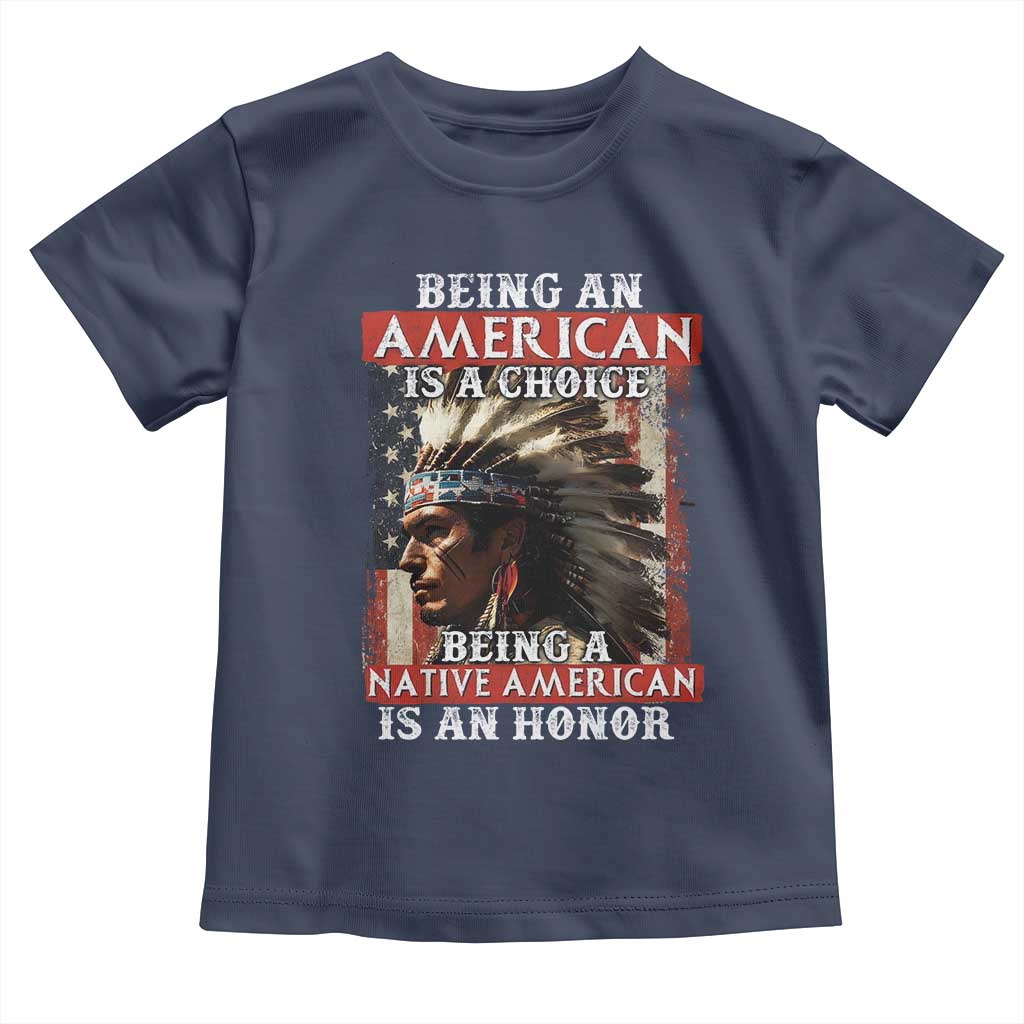 Being An American Is A Choice Being A Native American Is An Honor Toddler T Shirt USA Flag TS11 Navy Print Your Wear