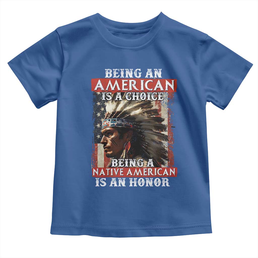 Being An American Is A Choice Being A Native American Is An Honor Toddler T Shirt USA Flag TS11 Royal Blue Print Your Wear