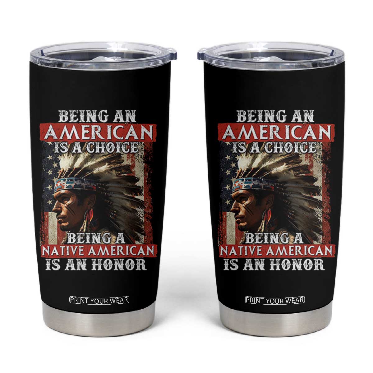 Being An American Is A Choice Being A Native American Is An Honor Tumbler Cup USA Flag TS11 Black Print Your Wear
