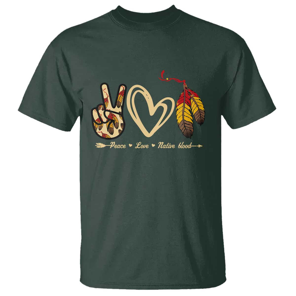 Peace Love Native Blood T Shirt Native American Feathers TS11 Dark Forest Green Print Your Wear