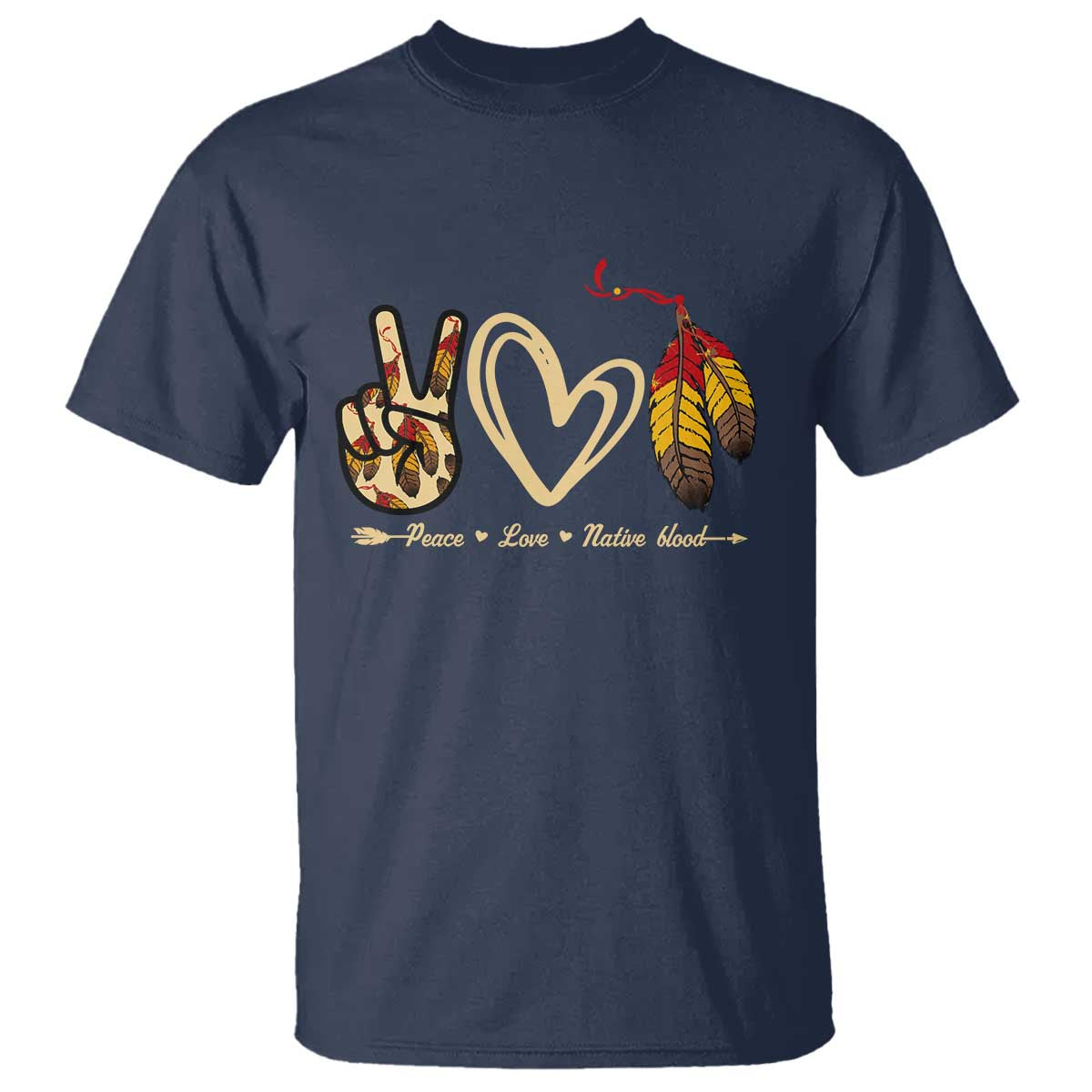 Peace Love Native Blood T Shirt Native American Feathers TS11 Navy Print Your Wear