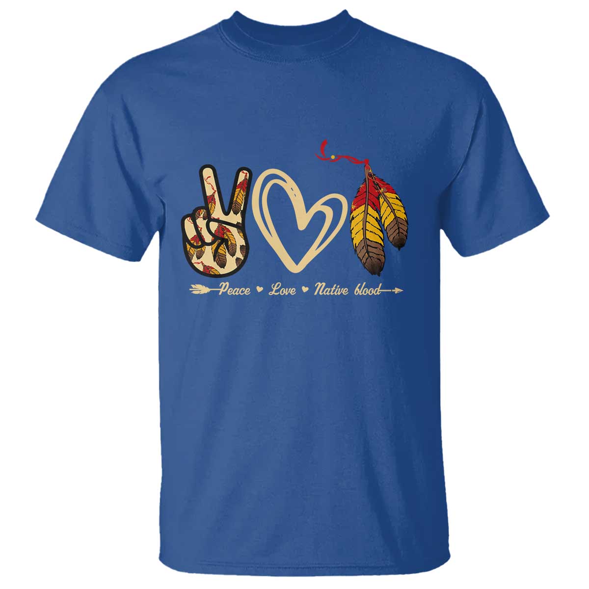 Peace Love Native Blood T Shirt Native American Feathers TS11 Royal Blue Print Your Wear