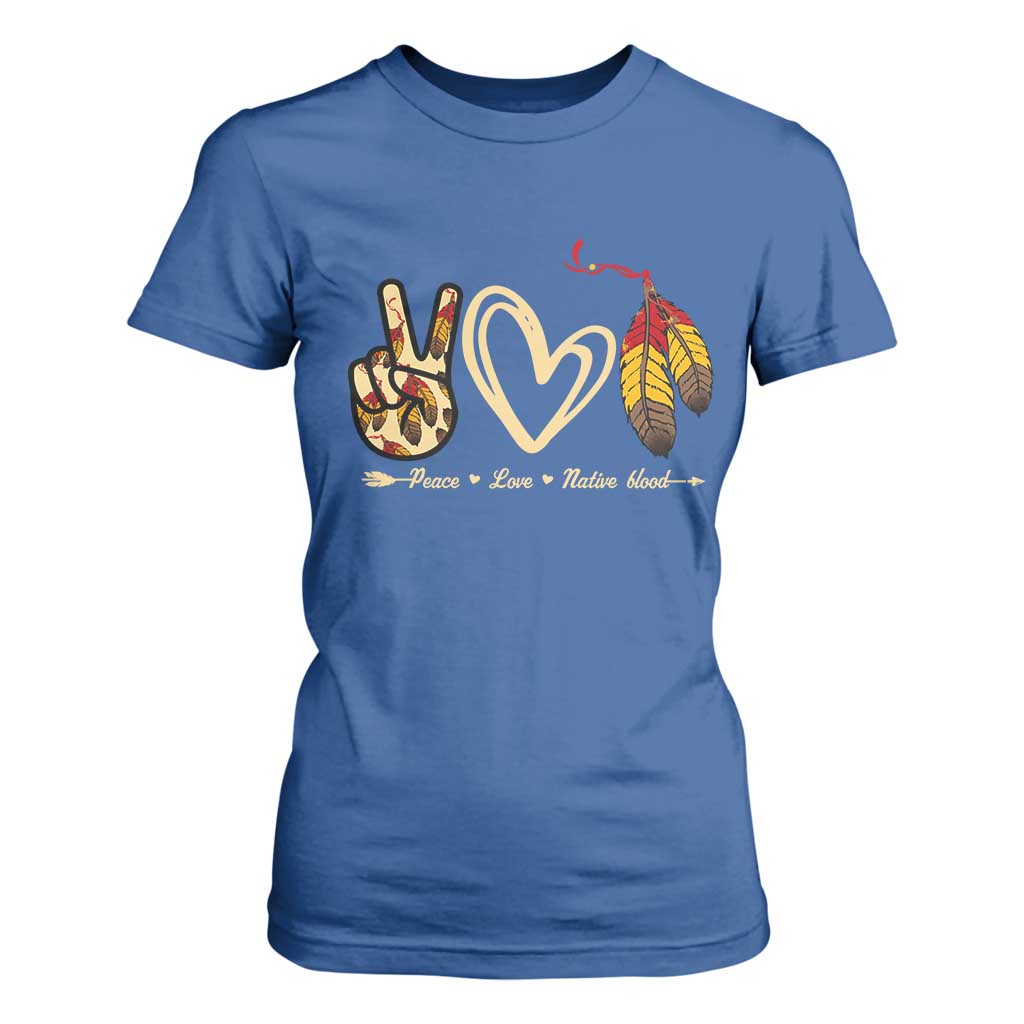 Peace Love Native Blood T Shirt For Women Native American Feathers TS11 Royal Blue Print Your Wear
