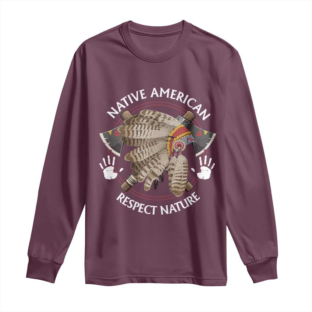 Native American Respect Nature Long Sleeve Shirt Indigenous Indian War Bonnet Tomahawks TS11 Maroon Print Your Wear