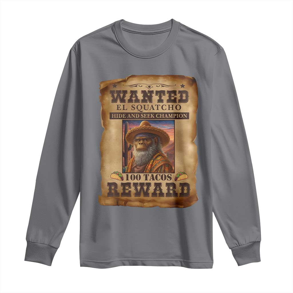 Funny Wanted El Squatcho Long Sleeve Shirt Hide And Seek Champion Western Poncho Mexican Bigfoot TS11 Charcoal Print Your Wear