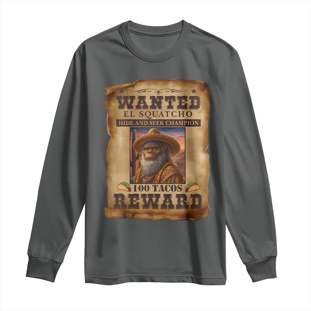 Funny Wanted El Squatcho Long Sleeve Shirt Hide And Seek Champion Western Poncho Mexican Bigfoot TS11 Dark Heather Print Your Wear