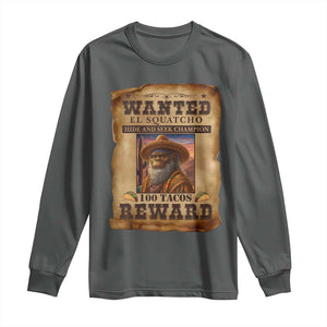 Funny Wanted El Squatcho Long Sleeve Shirt Hide And Seek Champion Western Poncho Mexican Bigfoot TS11 Dark Heather Print Your Wear